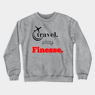 Travel, Play, Finesse Crewneck Sweatshirt